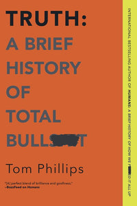 Truth: A Brief History of Total Bullsh*t