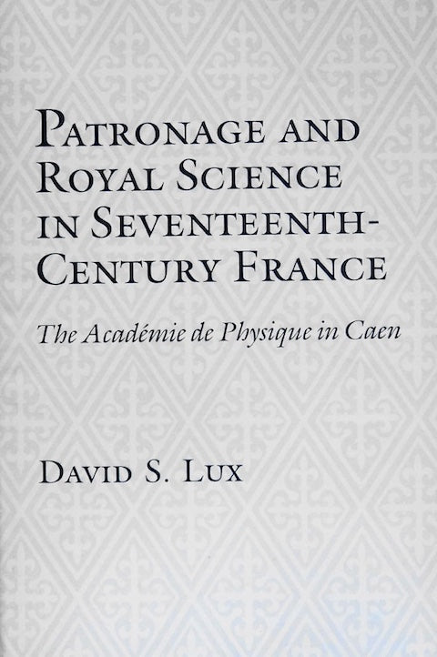 Patronage And Royal Science In Seventeeth-Century France