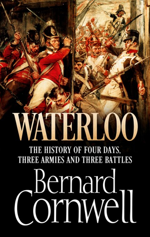 Waterloo: The History of Four Days, Three Armies and Three Battles