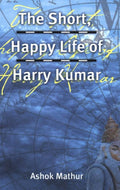 The Short, Happy Life of Harry Kumar