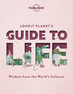 Lonely Planet's Guide to Life 1st Ed.