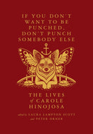 If You Don’t Want To Be Punched, Don’t Punch Somebody Else: The Lives of Carole Hinojosa