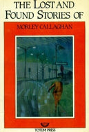 The Lost and Found Stories of Morley Callaghan