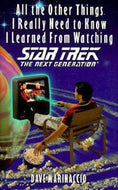All the Other Things I Really Need to Know I Learned from Watching Star Trek The Next Generation