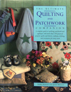 The Ultimate Quilting and Patchwork Companion