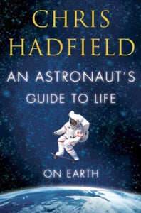 An Astronaut's Guide to Life on Earth