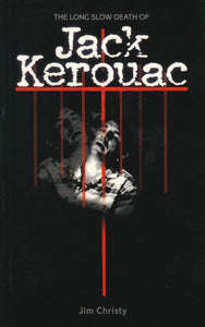 The Long, Slow Death of Jack Kerouac