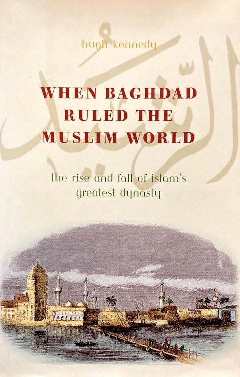 When Baghdad Ruled the Muslim World
