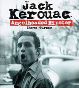 Jack Kerouac: Angelheaded Hipster