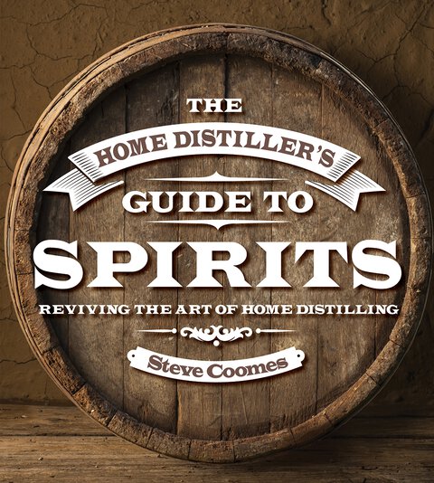 The Home Distiller's Guide to Spirits